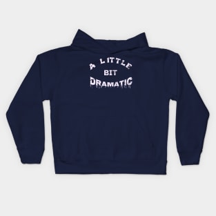 A Little Bit Dramatic Funny Theater Lover Cool Gift Kids Hoodie